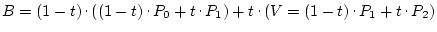 $B=(1-t)\raisebox{.5ex}{ . }((1-t)\raisebox{.5ex}{ . }P_0+t\raisebox{.5ex}{\...
...sebox{.5ex}{ . }(V=(1-t)\raisebox{.5ex}{ . }P_1+t\raisebox{.5ex}{ . }P_2)$