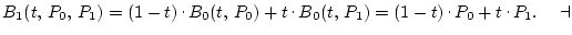 $B_1(t, P_0, P_1)=(1-t)\raisebox{.5ex}{ . }B_0(t, P_0)+t\raisebox{.5ex}{ ....
... P_1) = (1-t)\raisebox{.5ex}{ . }P_0+t\raisebox{.5ex}{ . }P_1.\quad \dashv$