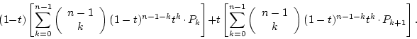 \begin{displaymath}
(1-t)\left[
\sum_{k=0}^{n-1}\left(\begin{array}{c}n-1\ k...
...\right)(1-t)^{n-1-k}t^k\raisebox{.5ex}{ . }P_{k+1}
\right].
\end{displaymath}