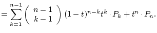 $\displaystyle
= \sum_{k=1}^{n-1}\left(\begin{array}{c}n-1\ k-1\end{array}\right)(1-t)^{n-k}t^k\raisebox{.5ex}{ . }P_k
+t^n\raisebox{.5ex}{ . }P_n.$