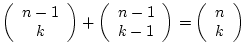 $\left(\begin{array}{c}n-1\ k\end{array}\right)+\left(\begin{array}{c}n-1\ k-1\end{array}\right)
=\left(\begin{array}{c}n\ k\end{array}\right)$
