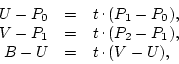 \begin{displaymath}
\begin{array}{rcl}
U-P_0 & = & t\raisebox{.5ex}{ . }(P_1...
... \\
B-U & = & t\raisebox{.5ex}{ . }(V-U), \\
\end{array} \end{displaymath}